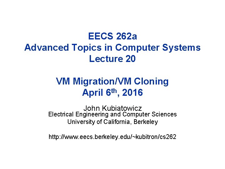 EECS 262 a Advanced Topics in Computer Systems Lecture 20 VM Migration/VM Cloning April