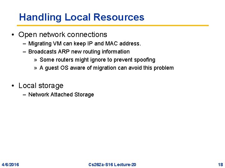 Handling Local Resources • Open network connections – Migrating VM can keep IP and