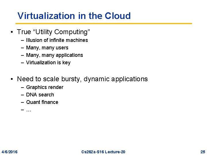 Virtualization in the Cloud • True “Utility Computing” – – Illusion of infinite machines