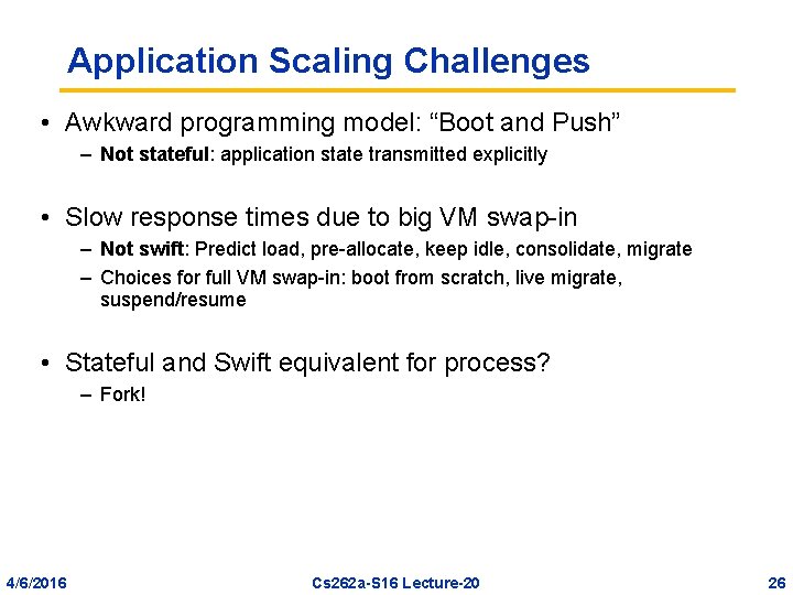 Application Scaling Challenges • Awkward programming model: “Boot and Push” – Not stateful: application