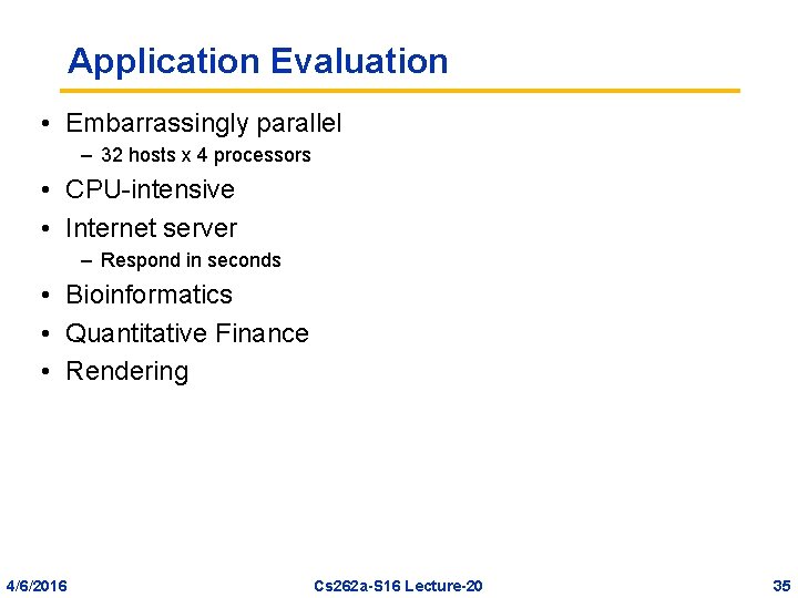 Application Evaluation • Embarrassingly parallel – 32 hosts x 4 processors • CPU-intensive •