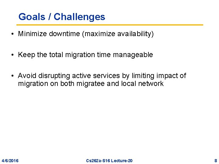 Goals / Challenges • Minimize downtime (maximize availability) • Keep the total migration time
