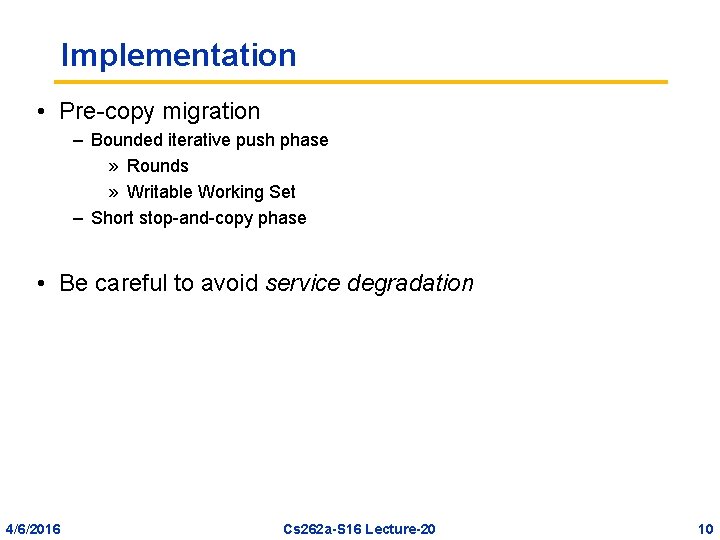 Implementation • Pre-copy migration – Bounded iterative push phase » Rounds » Writable Working