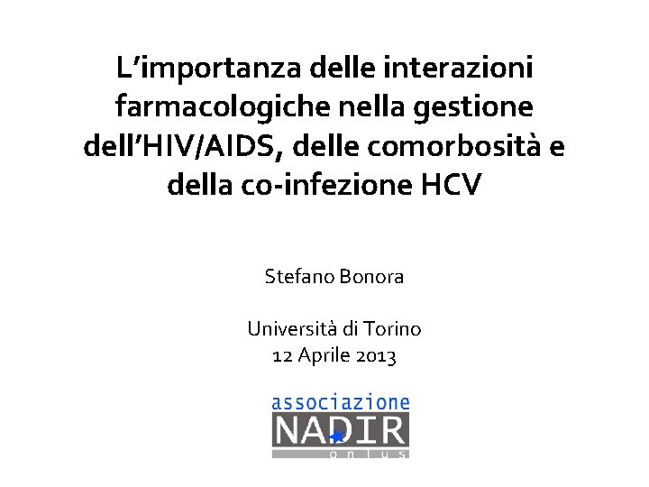 L’importanza delle interazioni farmacologiche nella gestione dell’HIV/AIDS, delle comorbosità e della co-infezione HCV Stefano