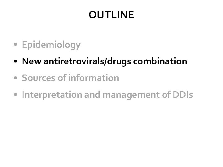 OUTLINE • Epidemiology • New antiretrovirals/drugs combination • Sources of information • Interpretation and