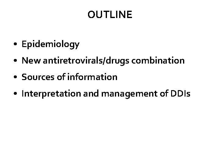 OUTLINE • Epidemiology • New antiretrovirals/drugs combination • Sources of information • Interpretation and