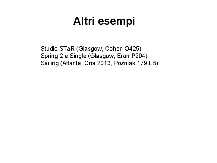 Altri esempi Studio STa. R (Glasgow, Cohen O 425) Spring 2 e Single (Glasgow,