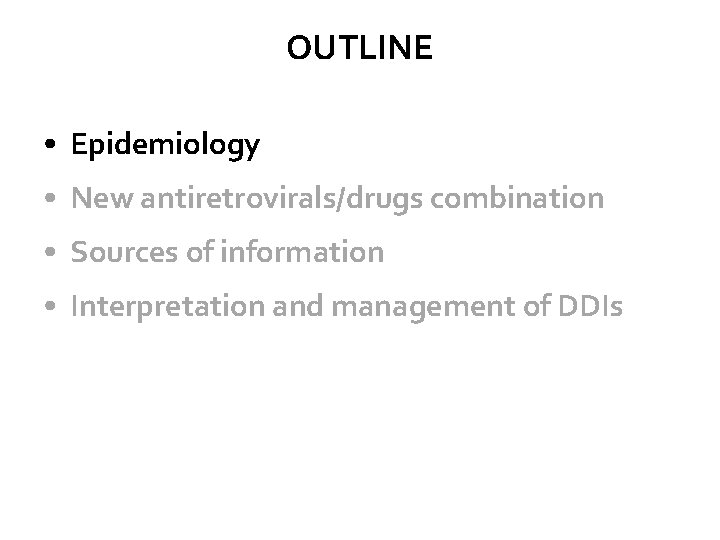 OUTLINE • Epidemiology • New antiretrovirals/drugs combination • Sources of information • Interpretation and