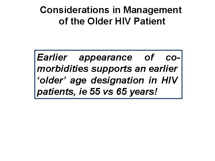 Considerations in Management of the Older HIV Patient Earlier appearance of comorbidities supports an