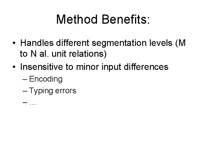 Method Benefits: • Handles different segmentation levels (M to N al. unit relations) •