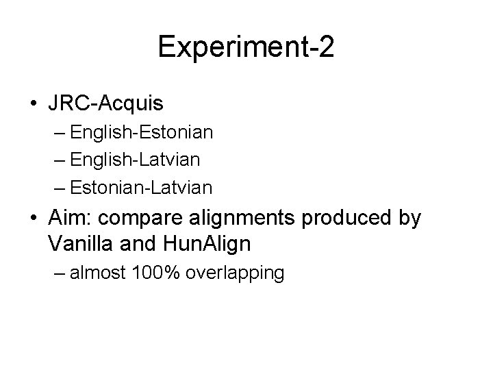 Experiment-2 • JRC-Acquis – English-Estonian – English-Latvian – Estonian-Latvian • Aim: compare alignments produced