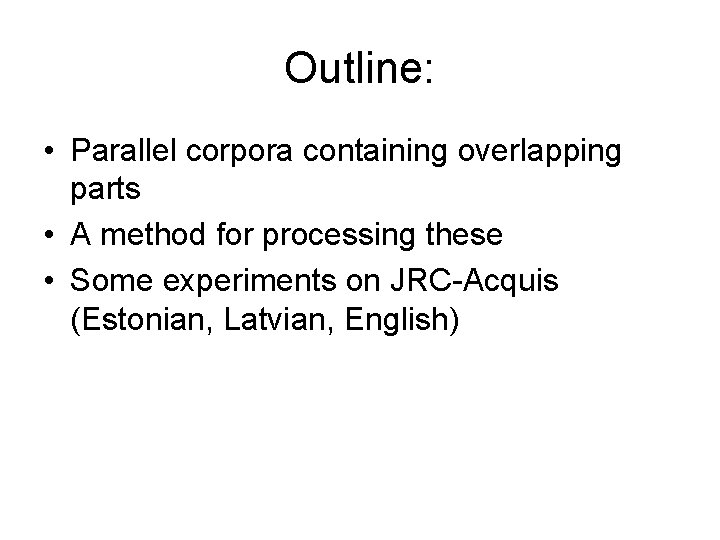 Outline: • Parallel corpora containing overlapping parts • A method for processing these •