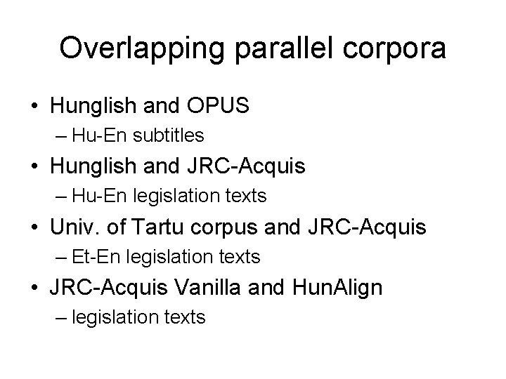 Overlapping parallel corpora • Hunglish and OPUS – Hu-En subtitles • Hunglish and JRC-Acquis