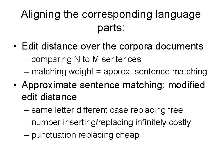 Aligning the corresponding language parts: • Edit distance over the corpora documents – comparing