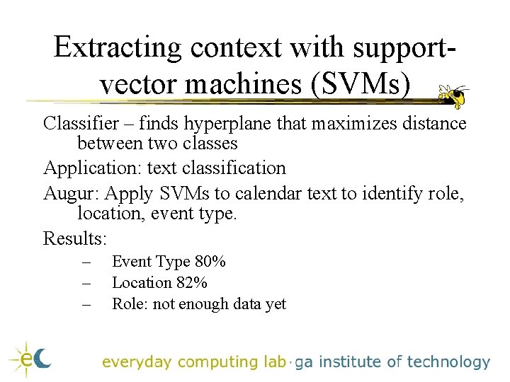 Extracting context with supportvector machines (SVMs) Classifier – finds hyperplane that maximizes distance between Extracting context with supportvector machines (SVMs) Classifier – finds hyperplane that maximizes distance between
