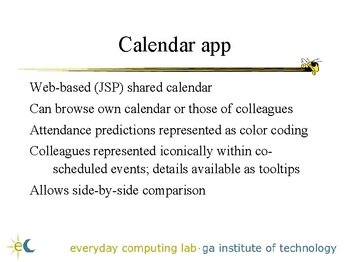 Calendar app Web-based (JSP) shared calendar Can browse own calendar or those of colleagues Calendar app Web-based (JSP) shared calendar Can browse own calendar or those of colleagues