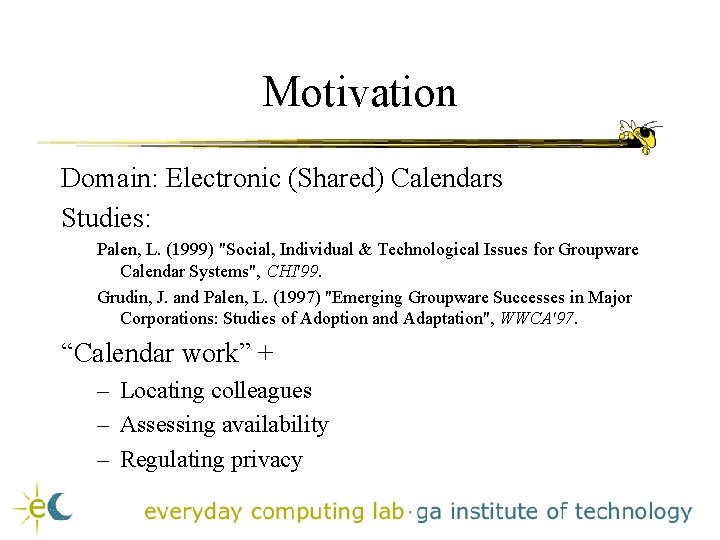 Motivation Domain: Electronic (Shared) Calendars Studies: Palen, L. (1999) "Social, Individual & Technological Issues Motivation Domain: Electronic (Shared) Calendars Studies: Palen, L. (1999) "Social, Individual & Technological Issues