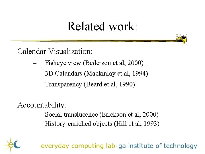 Related work: Calendar Visualization: – Fisheye view (Bederson et al, 2000) – 3 D Related work: Calendar Visualization: – Fisheye view (Bederson et al, 2000) – 3 D