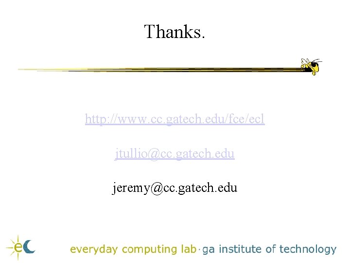 Thanks. http: //www. cc. gatech. edu/fce/ecl jtullio@cc. gatech. edu jeremy@cc. gatech. edu Thanks. http: //www. cc. gatech. edu/fce/ecl jtullio@cc. gatech. edu jeremy@cc. gatech. edu