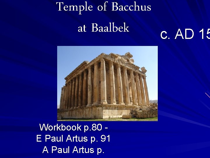 Temple of Bacchus at Baalbek Workbook p. 80 E Paul Artus p. 91 A