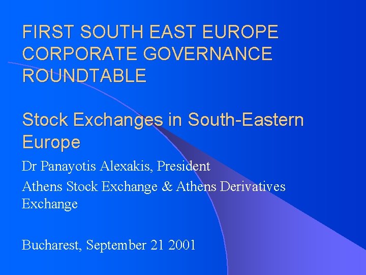 FIRST SOUTH EAST EUROPE CORPORATE GOVERNANCE ROUNDTABLE Stock Exchanges in South-Eastern Europe Dr Panayotis