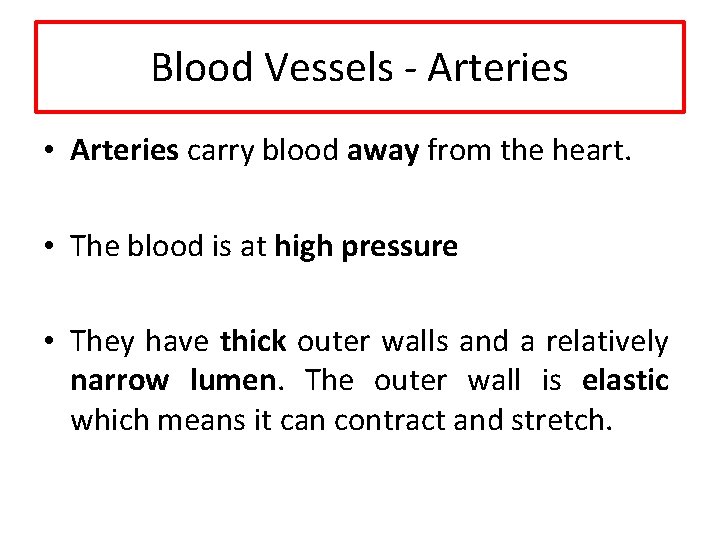 Blood Vessels - Arteries • Arteries carry blood away from the heart. • The