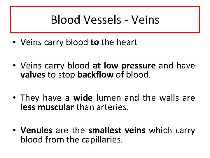Blood Vessels - Veins • Veins carry blood to the heart • Veins carry