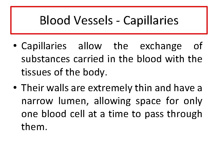 Blood Vessels - Capillaries • Capillaries allow the exchange of substances carried in the