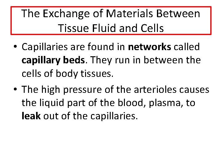 The Exchange of Materials Between Tissue Fluid and Cells • Capillaries are found in
