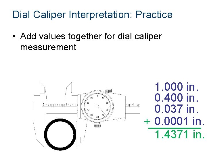 Dial Caliper Interpretation: Practice • Add values together for dial caliper measurement 1. 000