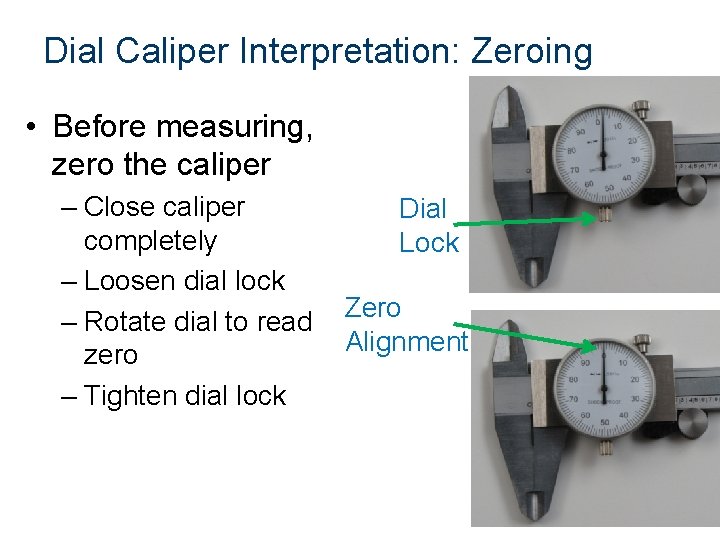 Dial Caliper Interpretation: Zeroing • Before measuring, zero the caliper – Close caliper completely
