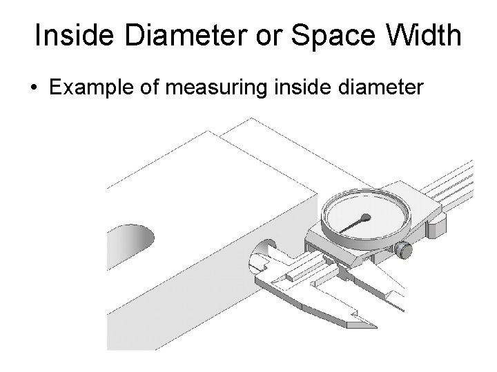 Inside Diameter or Space Width • Example of measuring inside diameter 