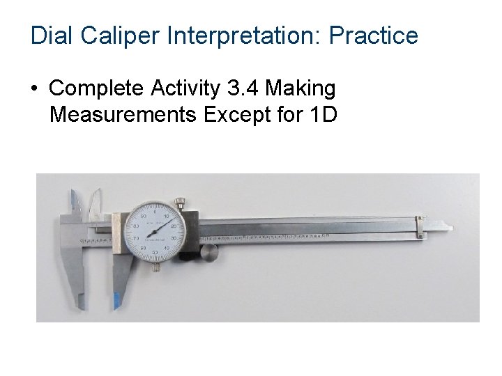 Dial Caliper Interpretation: Practice • Complete Activity 3. 4 Making Measurements Except for 1