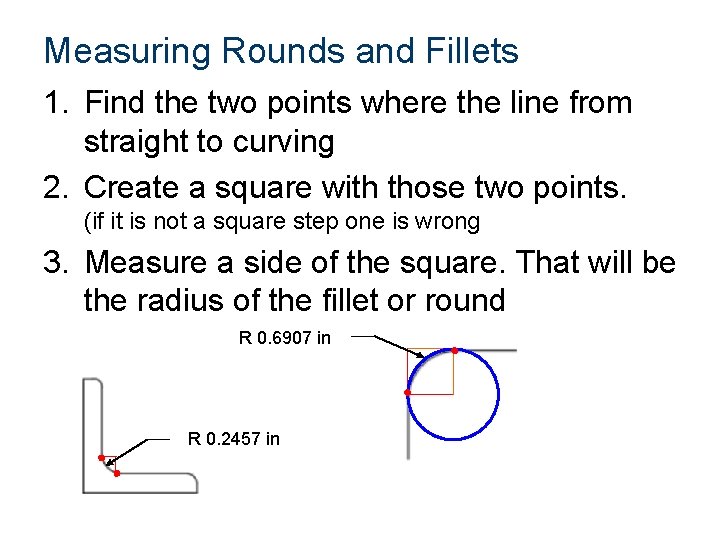 Measuring Rounds and Fillets 1. Find the two points where the line from straight