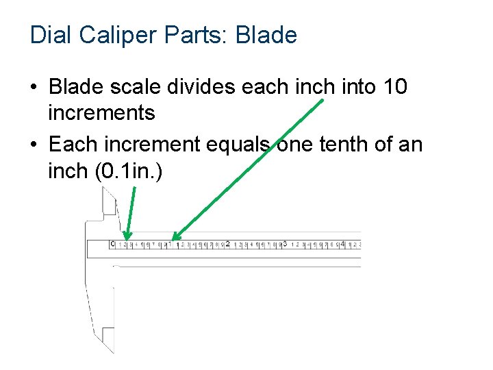 Dial Caliper Parts: Blade • Blade scale divides each into 10 increments • Each