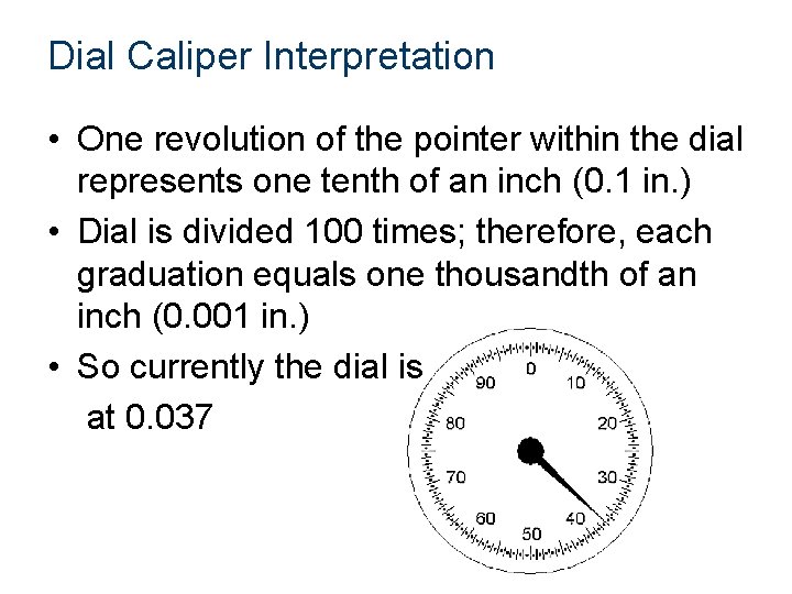 Dial Caliper Interpretation • One revolution of the pointer within the dial represents one