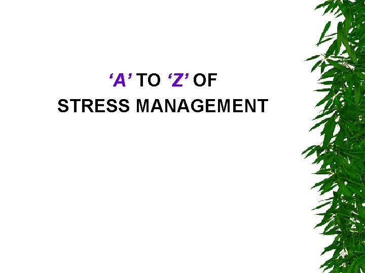 ‘A’ TO ‘Z’ OF STRESS MANAGEMENT 