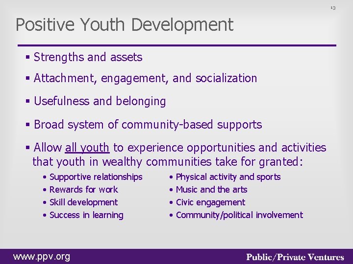 13 Positive Youth Development § Strengths and assets § Attachment, engagement, and socialization §