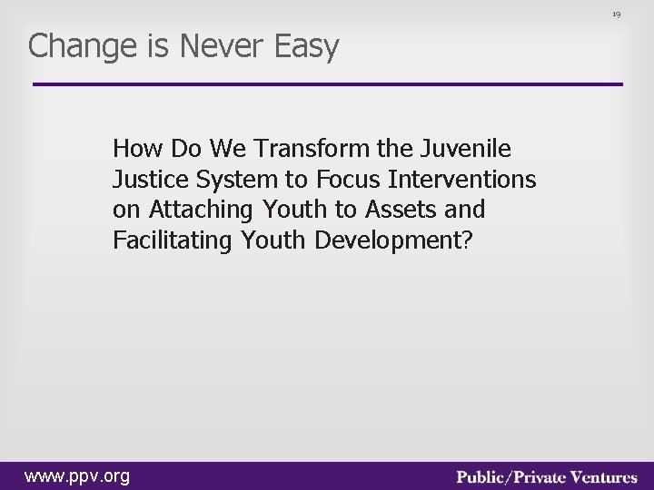 19 Change is Never Easy How Do We Transform the Juvenile Justice System to