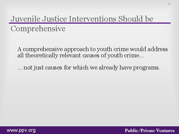 2 Juvenile Justice Interventions Should be Comprehensive A comprehensive approach to youth crime would