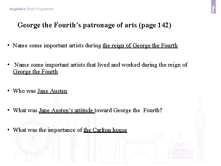 Anglistics Study Programme George the Fourth’s patronage of arts (page 142) • Name some