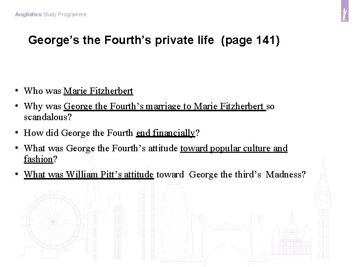 Anglistics Study Programme George’s the Fourth’s private life (page 141) • Who was Marie