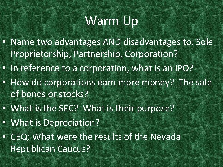 Warm Up • Name two advantages AND disadvantages to: Sole Proprietorship, Partnership, Corporation? •