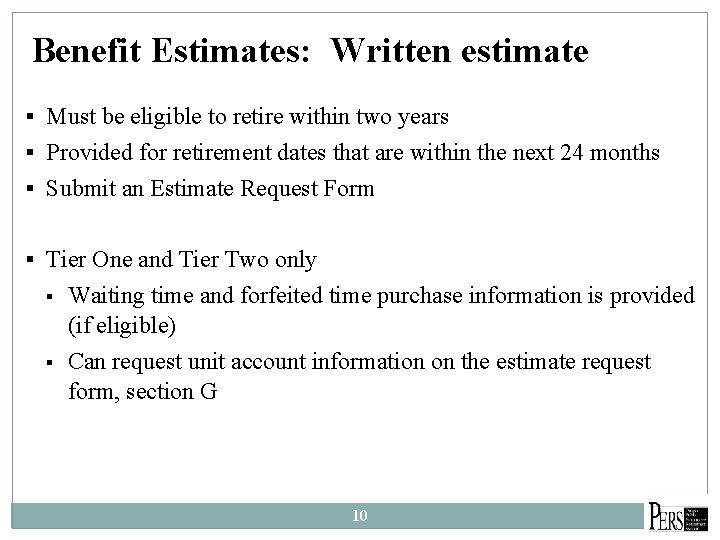 Benefit Estimates: Written estimate § Must be eligible to retire within two years §