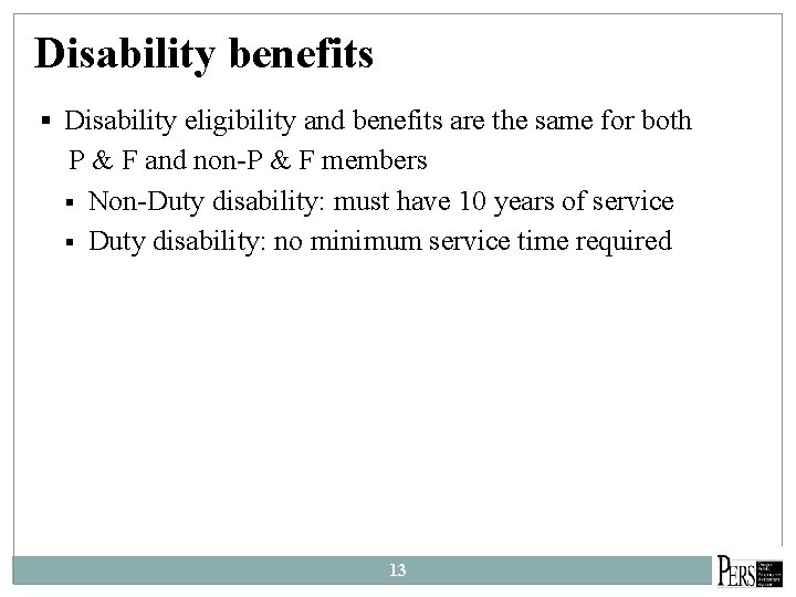 Disability benefits § Disability eligibility and benefits are the same for both P &