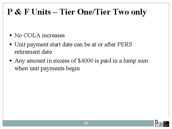 P & F Units – Tier One/Tier Two only § No COLA increases §