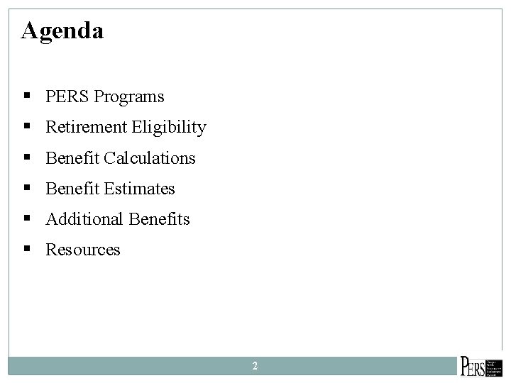 Agenda § PERS Programs § Retirement Eligibility § Benefit Calculations § Benefit Estimates §