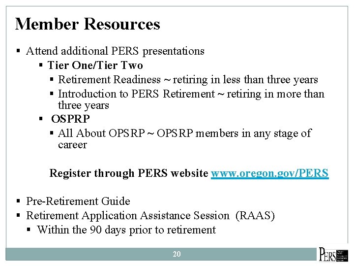 Member Resources § Attend additional PERS presentations § Tier One/Tier Two § Retirement Readiness