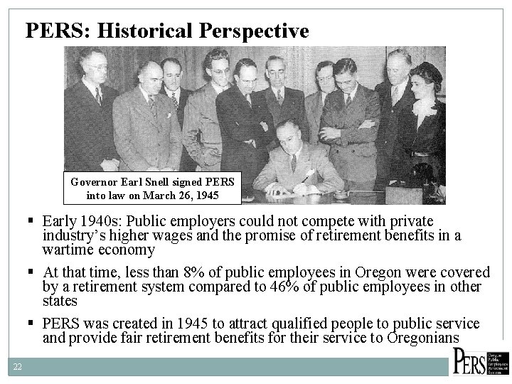 PERS: Historical Perspective Governor Earl Snell signed PERS into law on March 26, 1945