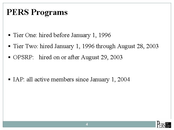 PERS Programs § Tier One: hired before January 1, 1996 § Tier Two: hired